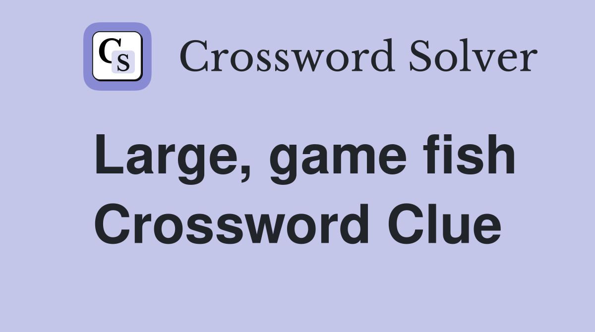 Large, game fish Crossword Clue