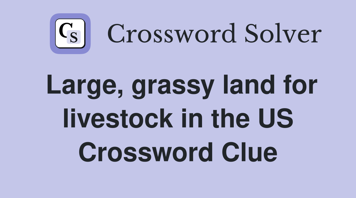 Large, grassy land for livestock in the US Crossword Clue
