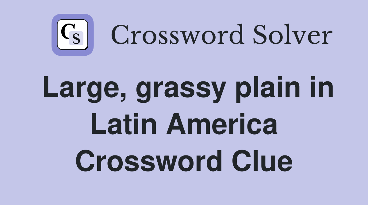 Large, grassy plain in Latin America Crossword Clue