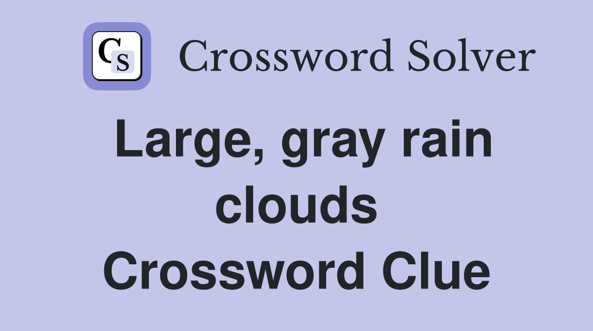 Large, gray rain clouds Crossword Clue