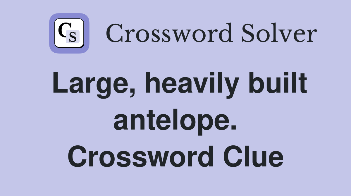 Large, heavily built antelope. Crossword Clue