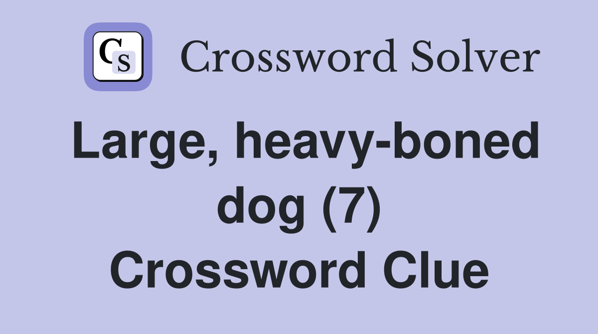 Large, heavy-boned dog (7) Crossword Clue