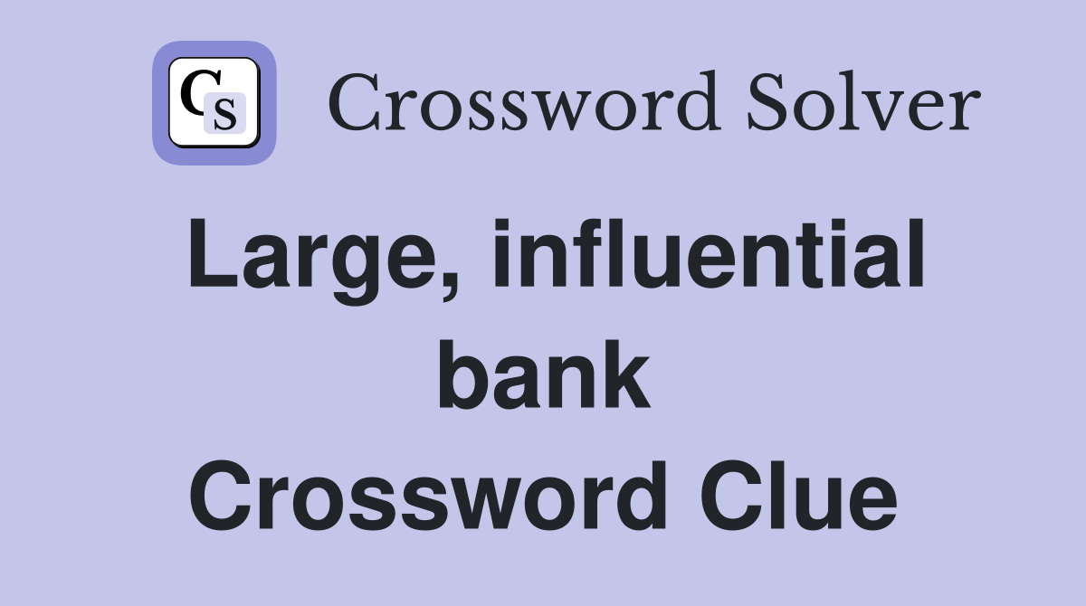 Large, influential bank Crossword Clue