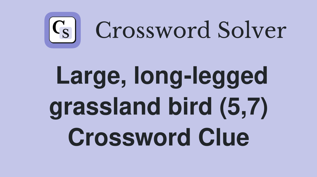 Large, long-legged grassland bird (5,7) Crossword Clue