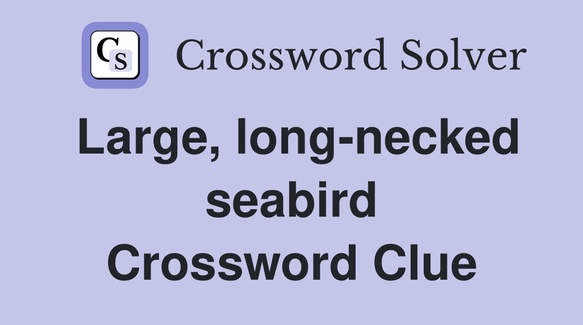 Large, long-necked seabird Crossword Clue