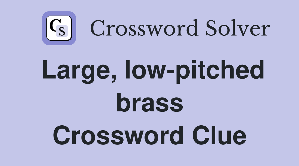 Large, low-pitched brass Crossword Clue