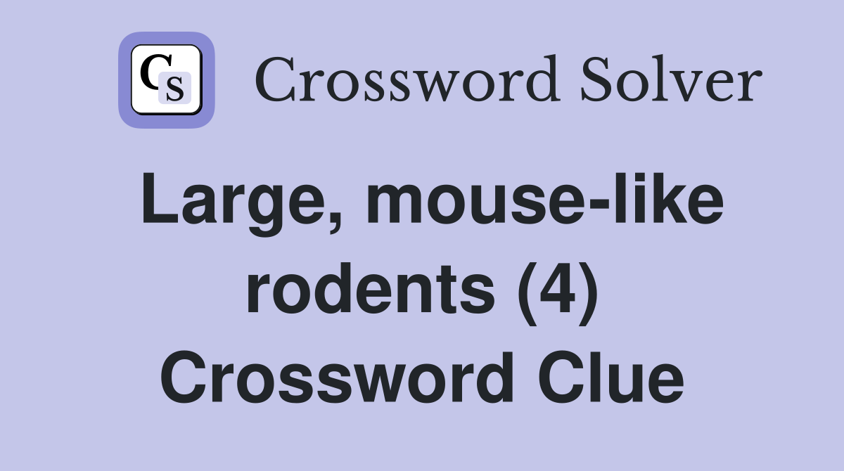 Large, mouse-like rodents (4) Crossword Clue