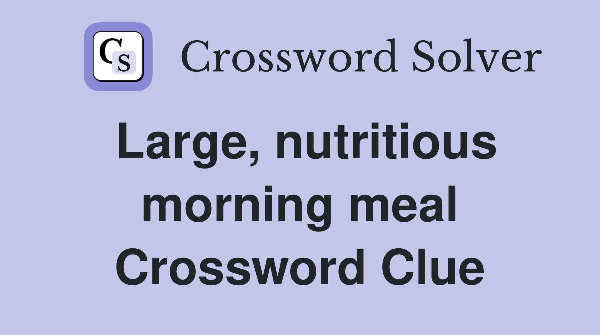 Large, nutritious morning meal Crossword Clue