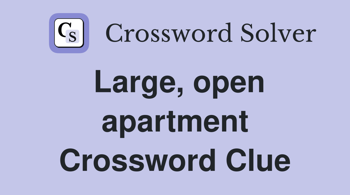 Large, open apartment Crossword Clue