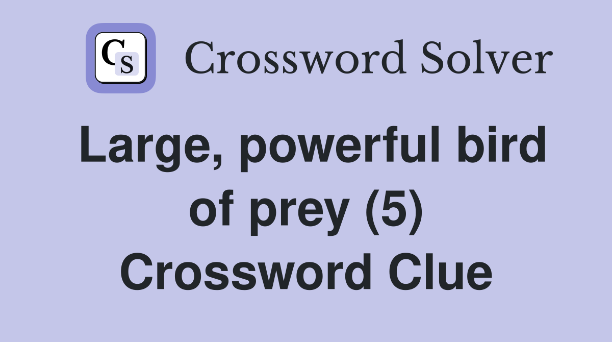 Large, powerful bird of prey (5) Crossword Clue
