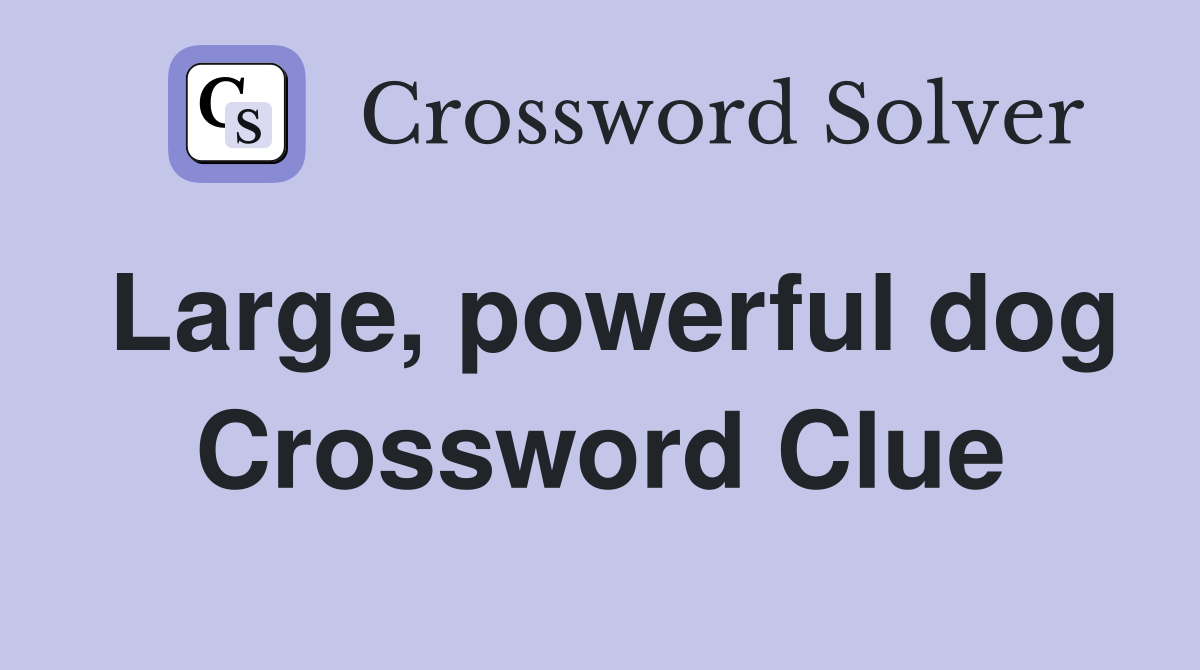 Large, powerful dog Crossword Clue