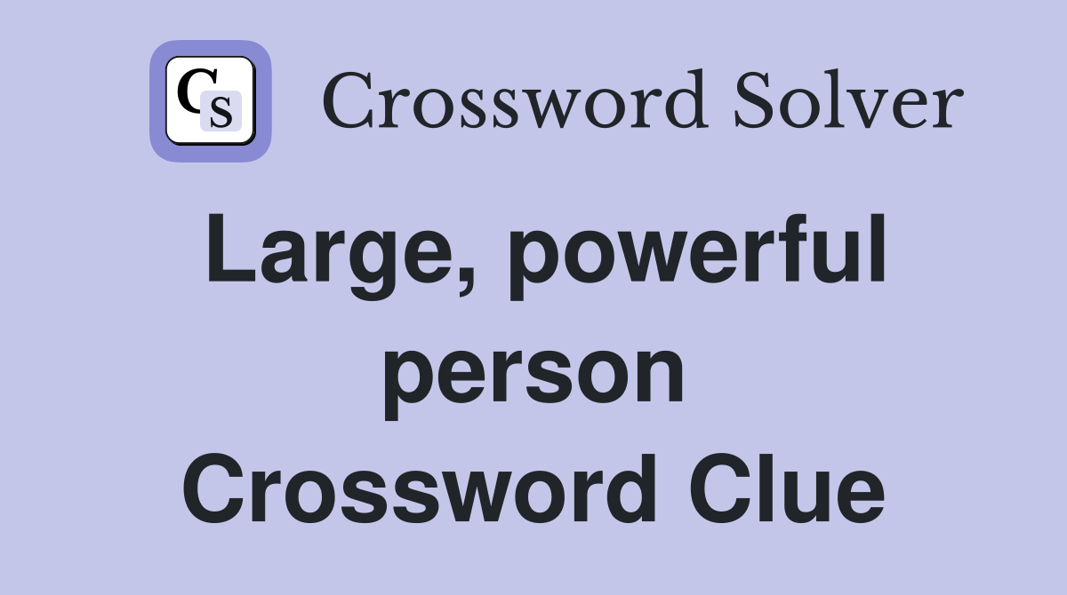 Large, powerful person Crossword Clue
