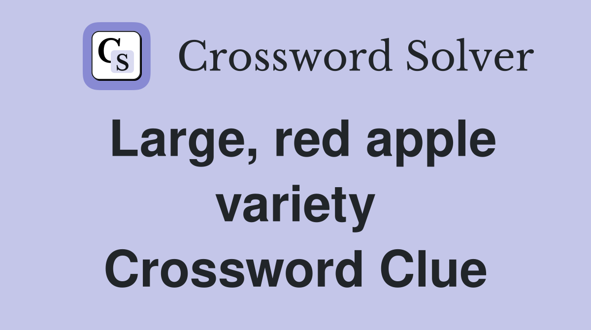 Large, red apple variety Crossword Clue