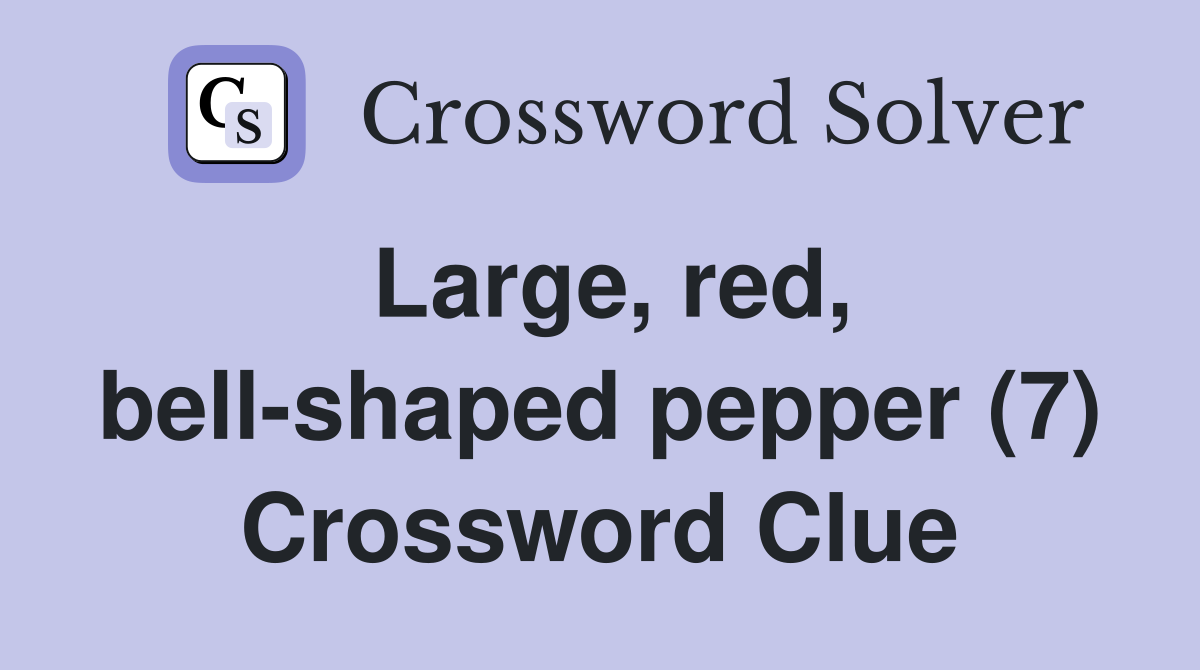 Large, red, bell-shaped pepper (7) Crossword Clue