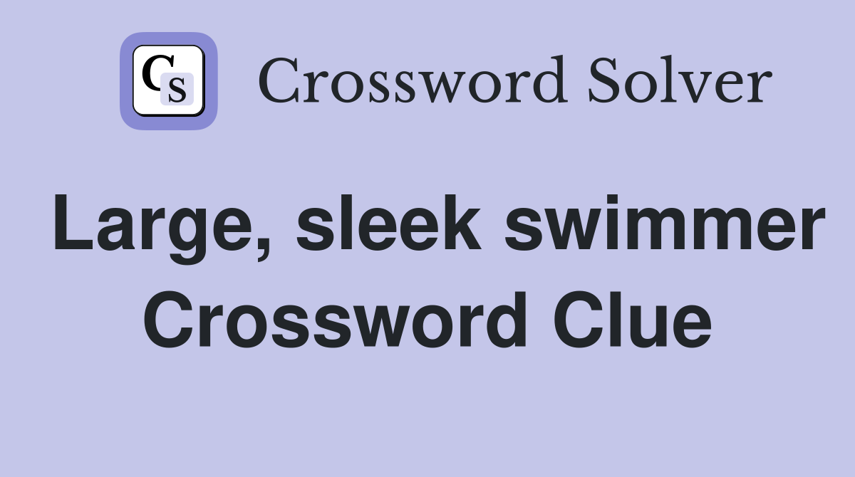 Large, sleek swimmer Crossword Clue