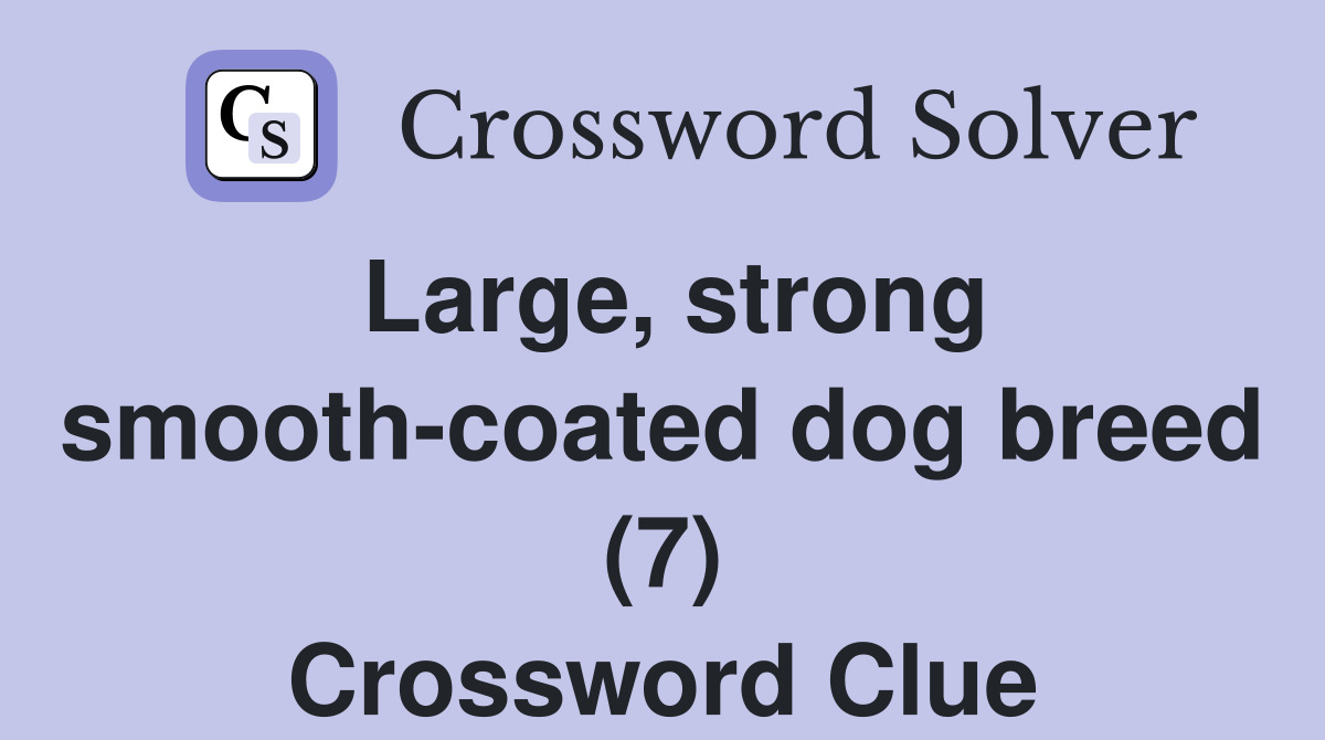 Large, strong smooth-coated dog breed (7) Crossword Clue
