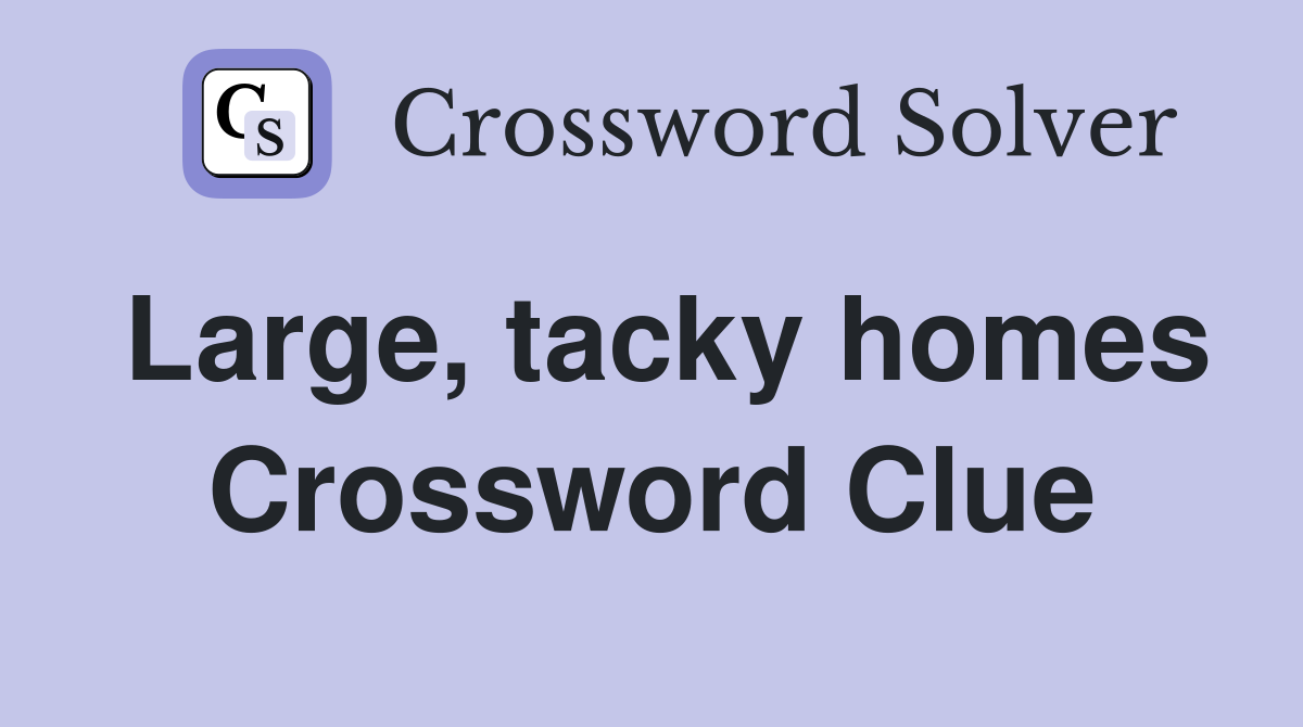 Large, tacky homes Crossword Clue