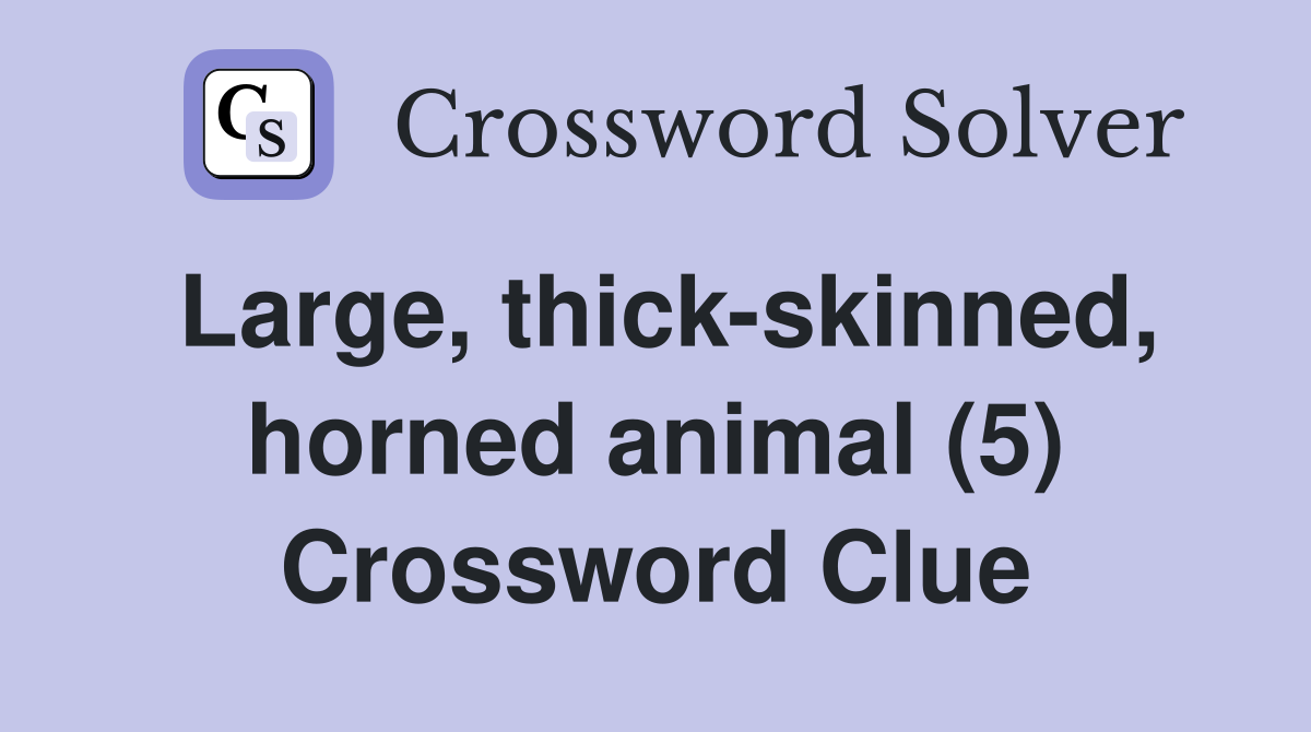 Large, thick-skinned, horned animal (5) Crossword Clue