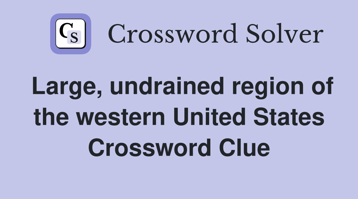 Large, undrained region of the western United States Crossword Clue