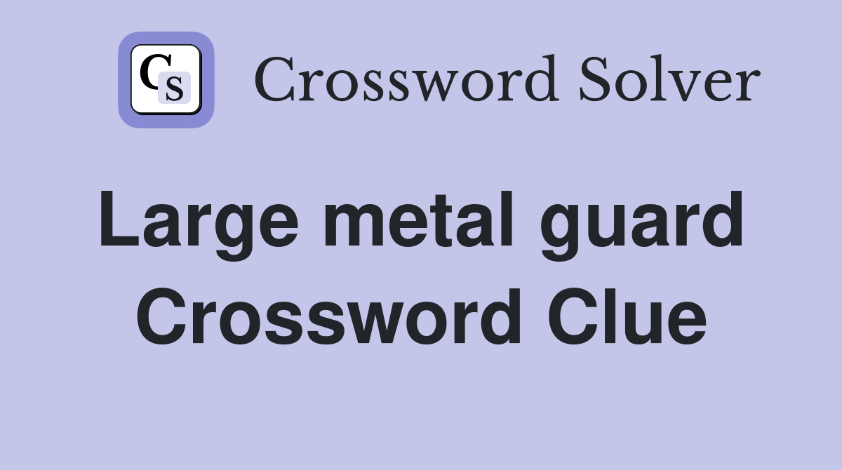 Large metal guard  Crossword Clue