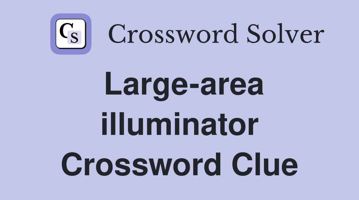 Large-area illuminator Crossword Clue