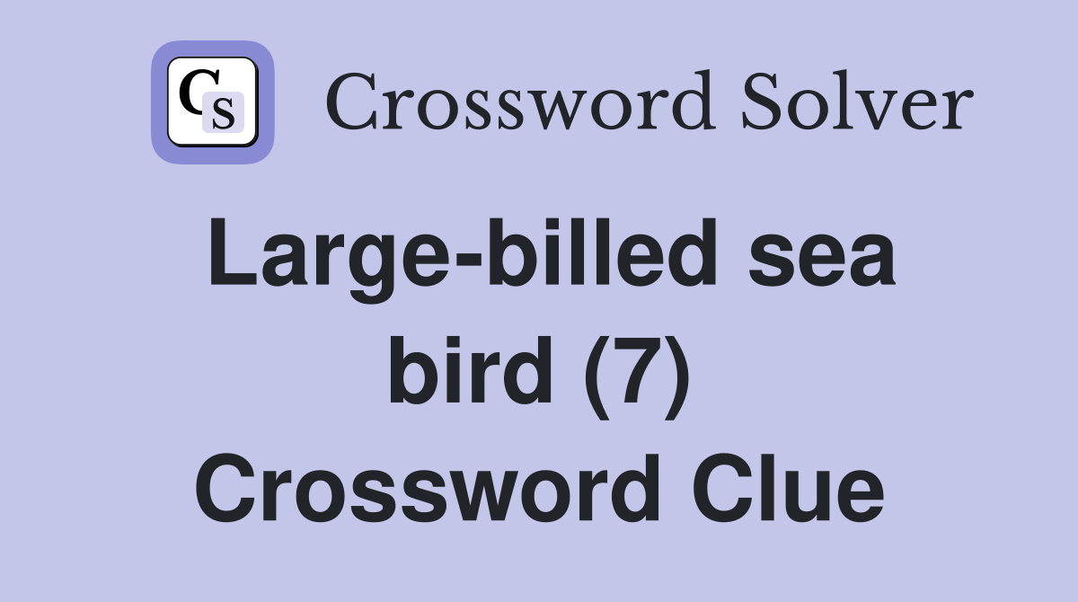 Large-billed sea bird (7) Crossword Clue