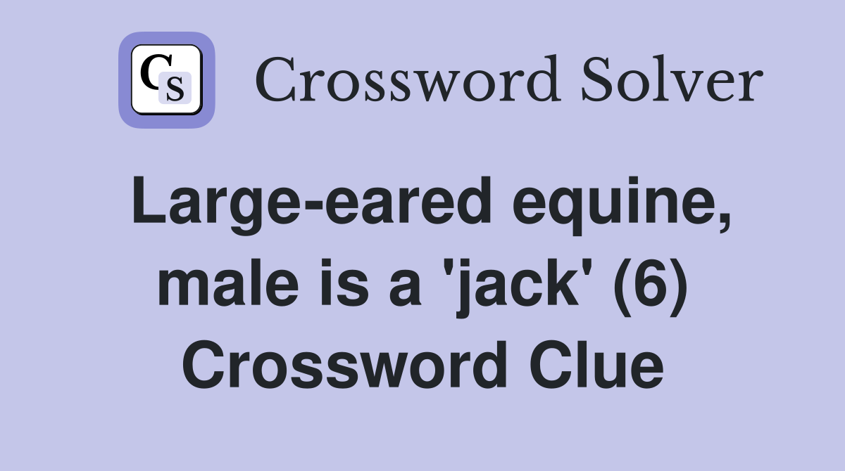 Large-eared equine, male is a 'jack' (6) Crossword Clue
