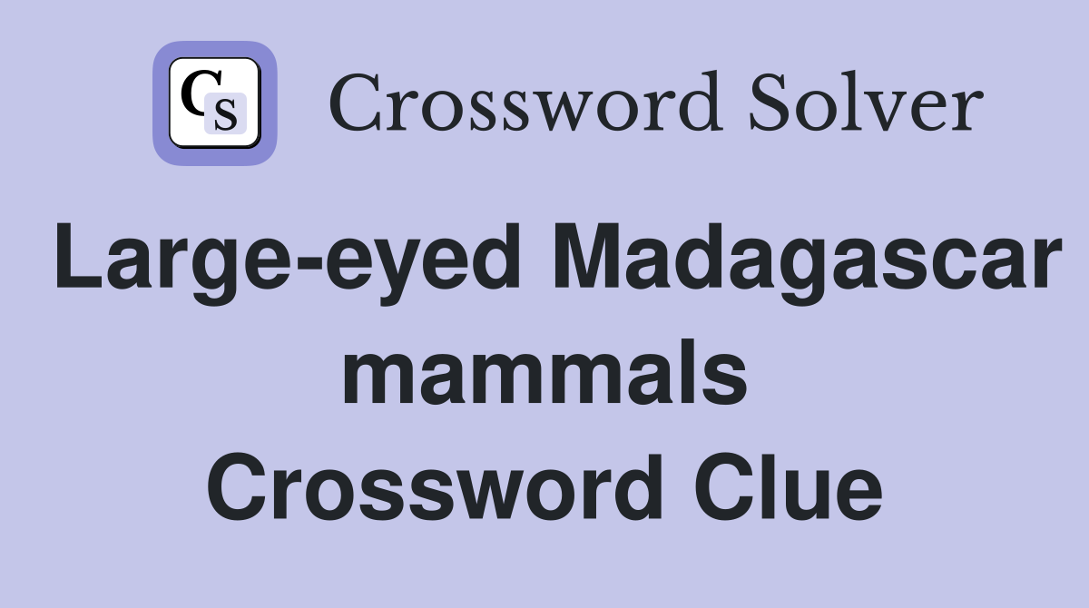 Large-eyed Madagascar mammals Crossword Clue