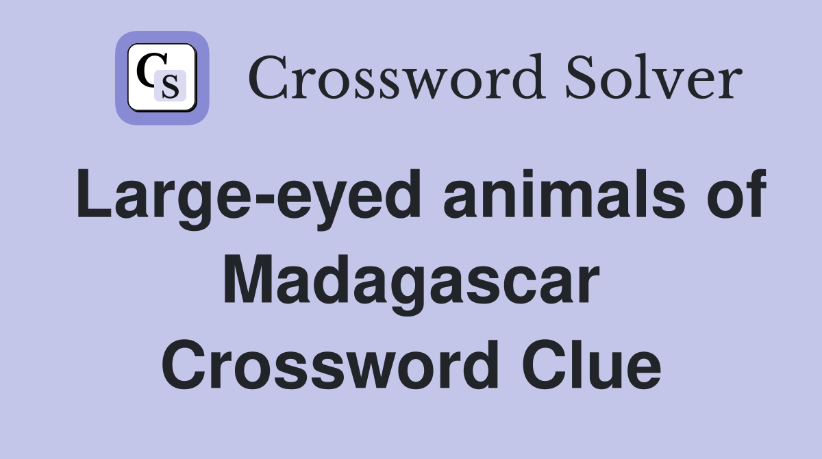 Large-eyed animals of Madagascar Crossword Clue