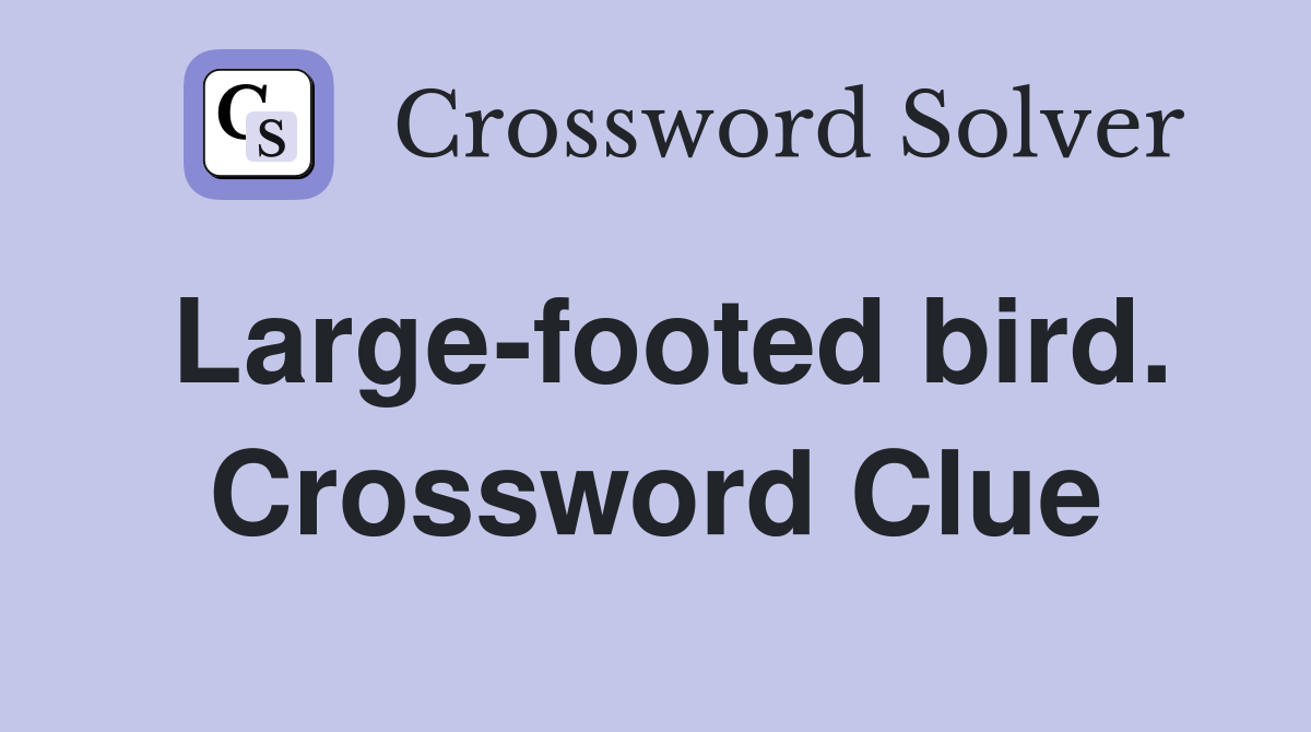 Large-footed bird. Crossword Clue