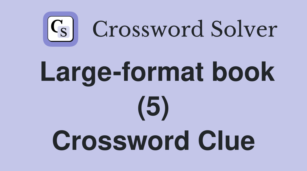 Large-format book (5) Crossword Clue