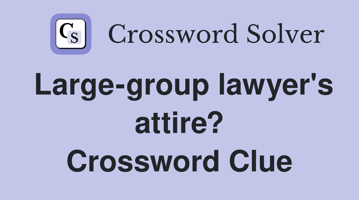 Large-group lawyer's attire? Crossword Clue