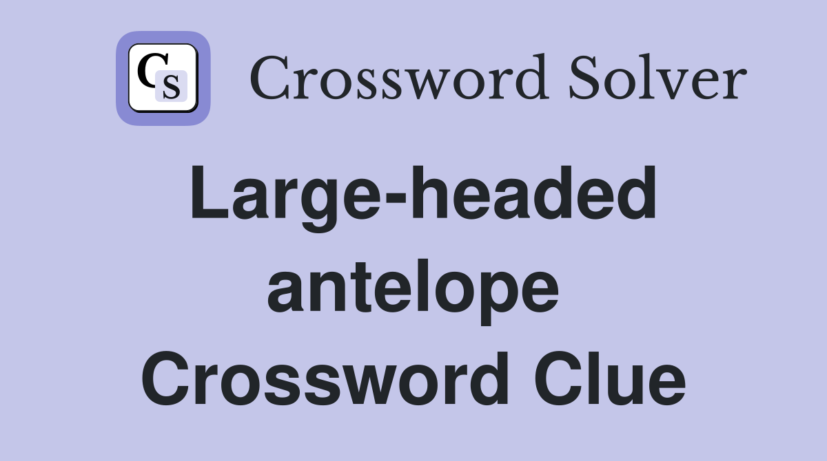 Large-headed antelope Crossword Clue
