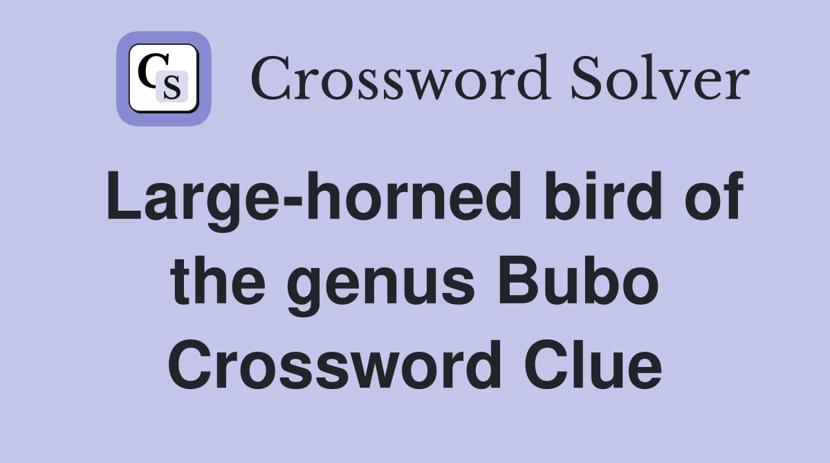 Large-horned bird of the genus Bubo Crossword Clue