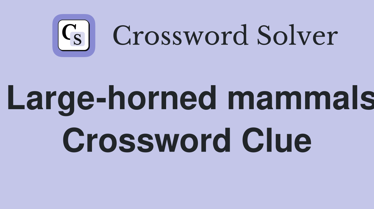 Large-horned mammals Crossword Clue