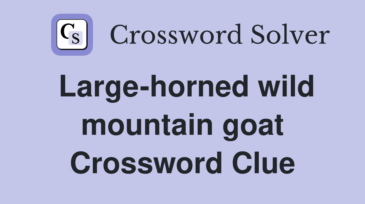 Large-horned wild mountain goat Crossword Clue