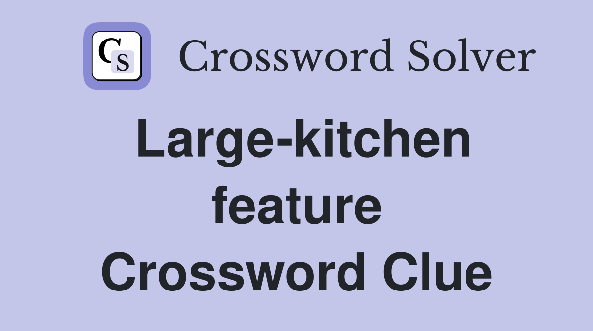 Large-kitchen feature Crossword Clue