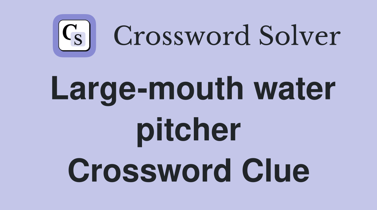 Large-mouth water pitcher Crossword Clue