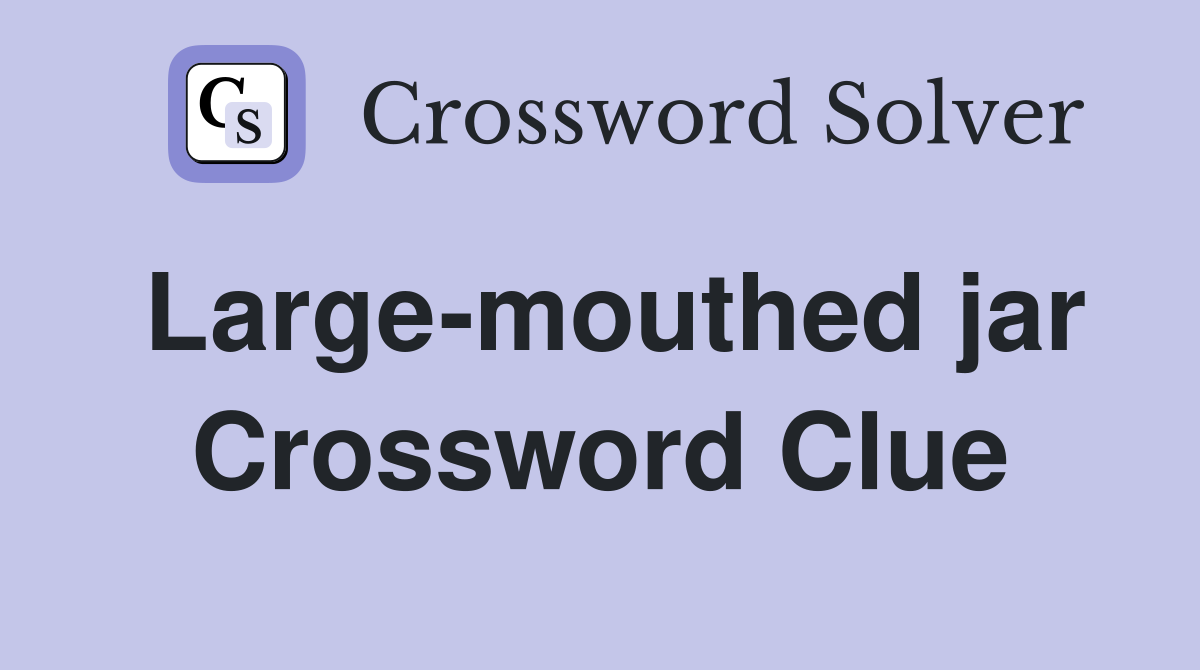 Large-mouthed jar Crossword Clue