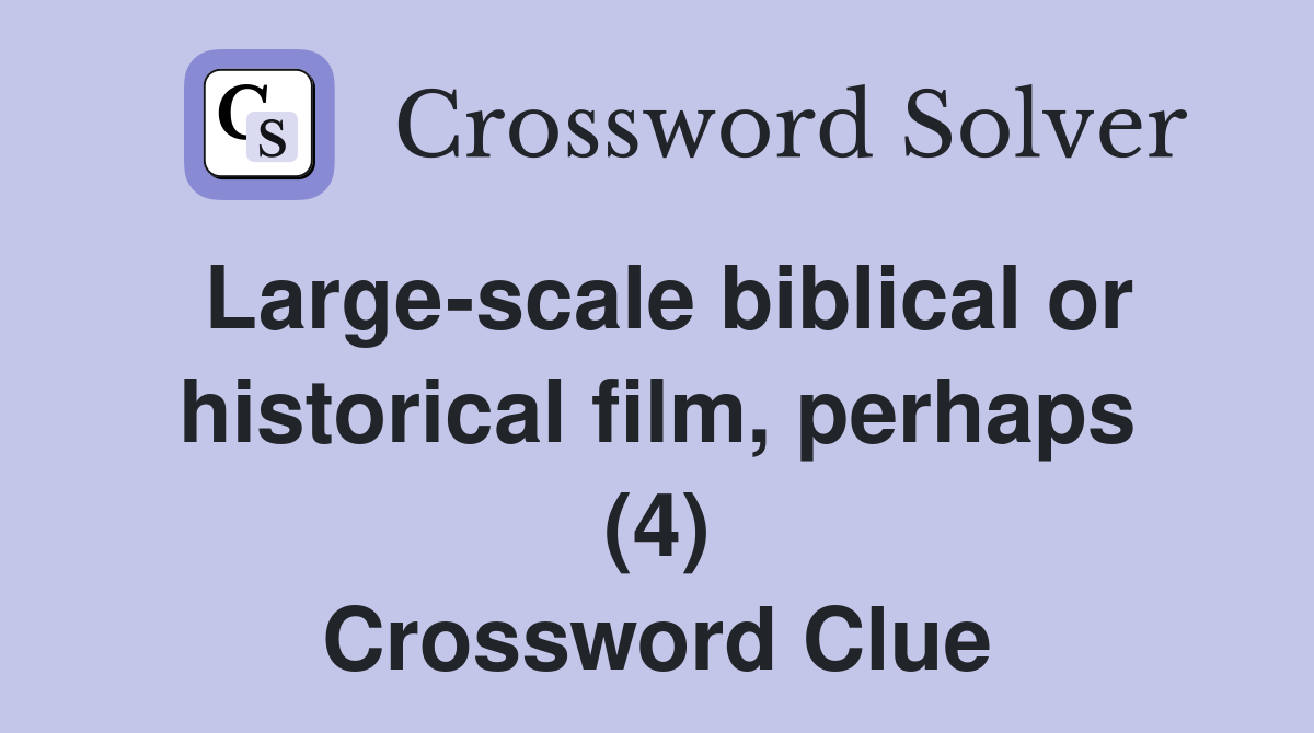 Large-scale biblical or historical film, perhaps (4) Crossword Clue