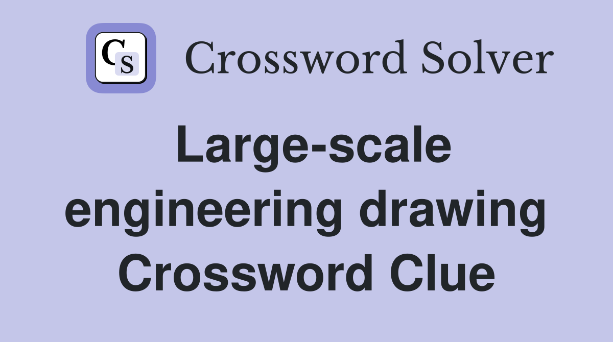 Large-scale engineering drawing Crossword Clue