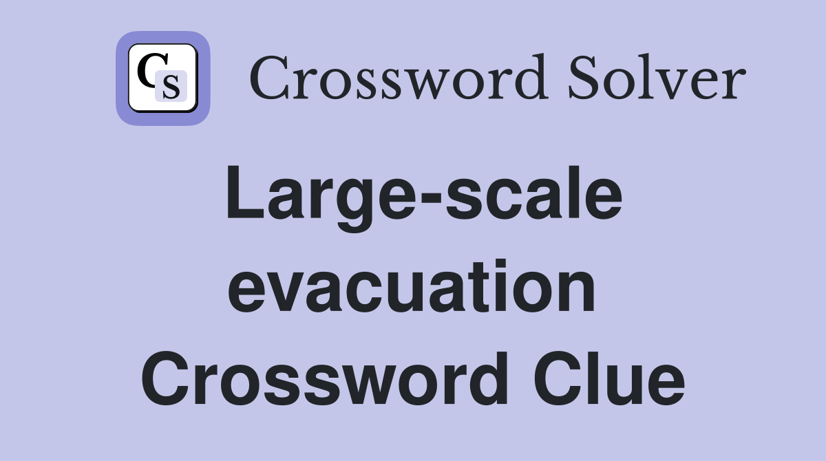 Large-scale evacuation Crossword Clue