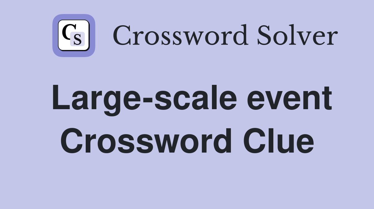 Large-scale event Crossword Clue