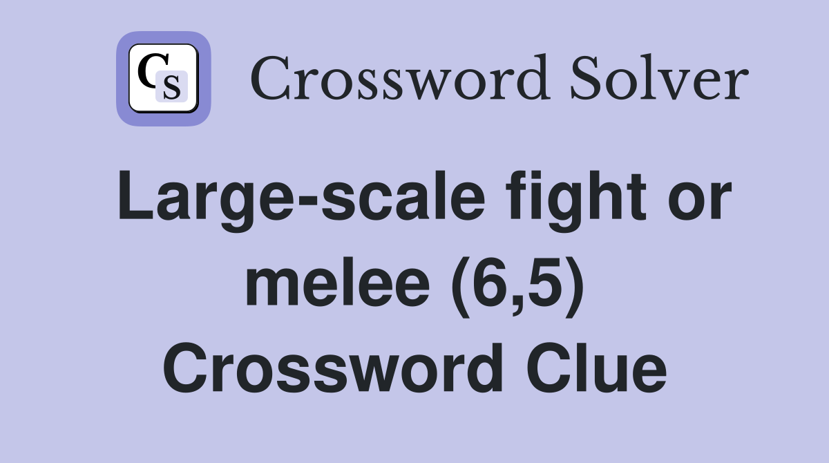 Large-scale fight or melee (6,5) Crossword Clue