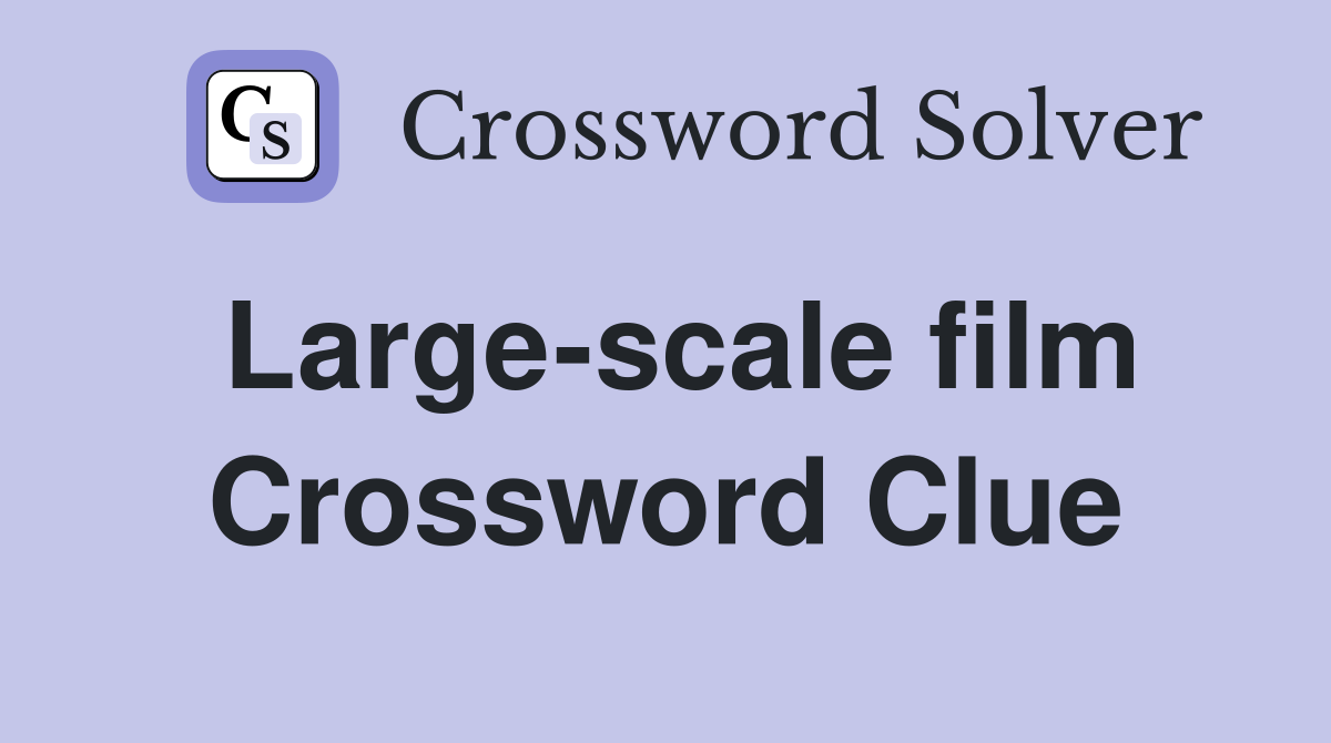 Large-scale film Crossword Clue