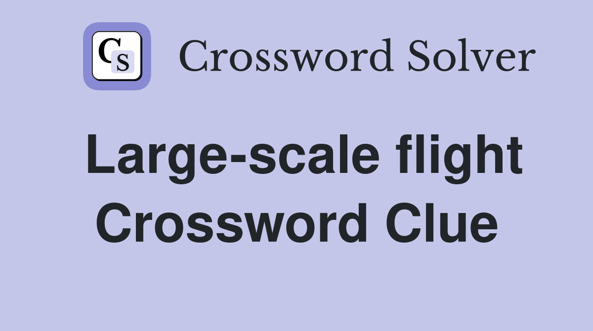 Large-scale flight Crossword Clue