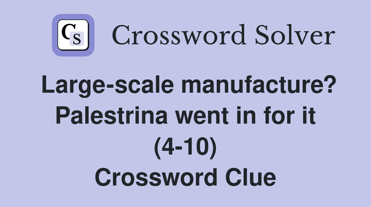 Large-scale manufacture? Palestrina went in for it (4-10) Crossword Clue
