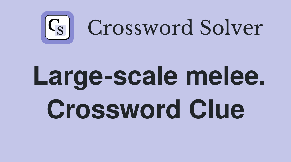 Large-scale melee. Crossword Clue