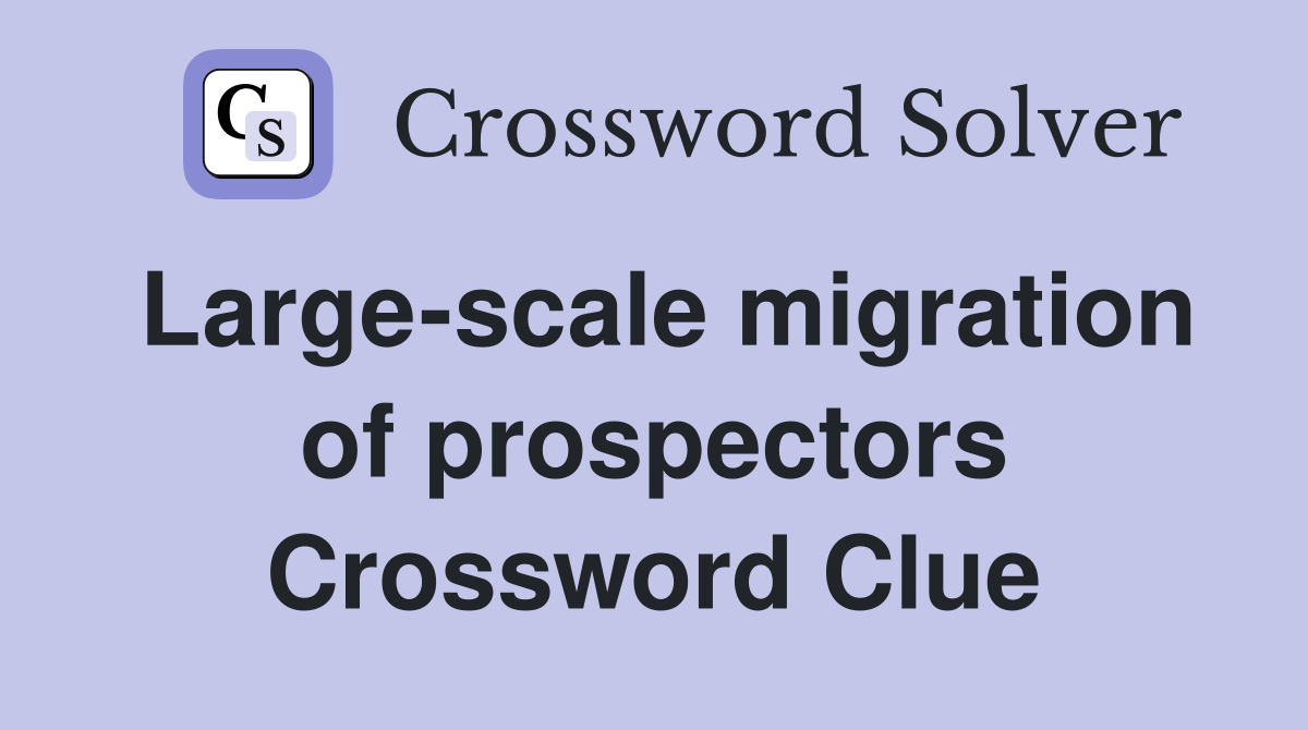 Large-scale migration of prospectors Crossword Clue