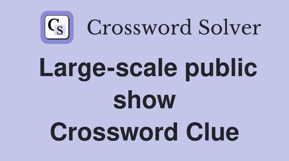 Large-scale public show Crossword Clue